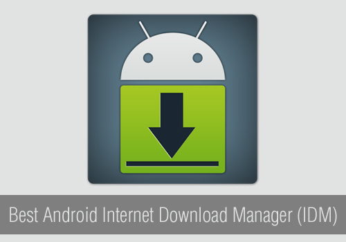 Best Android Internet Download Manager (IDM)