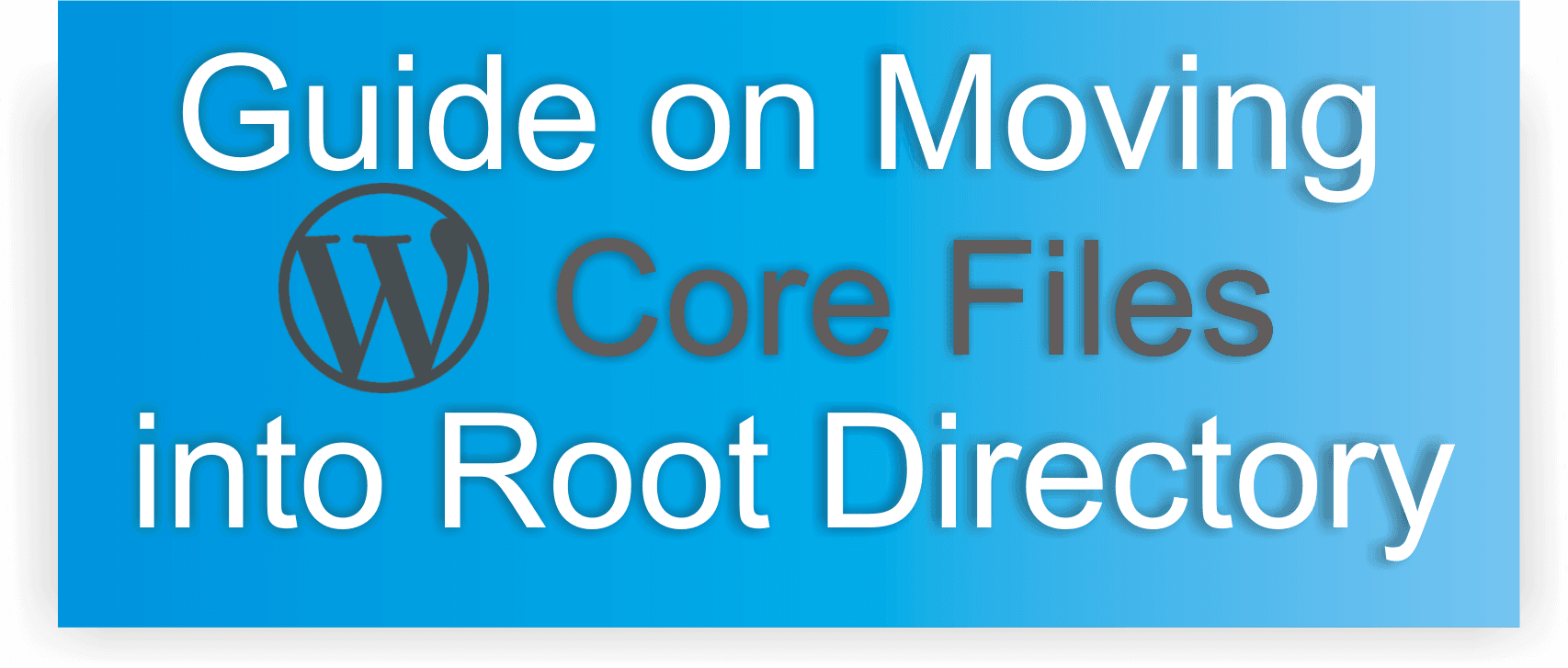 Complete Guide on Moving WordPress Core Files into Root Directory