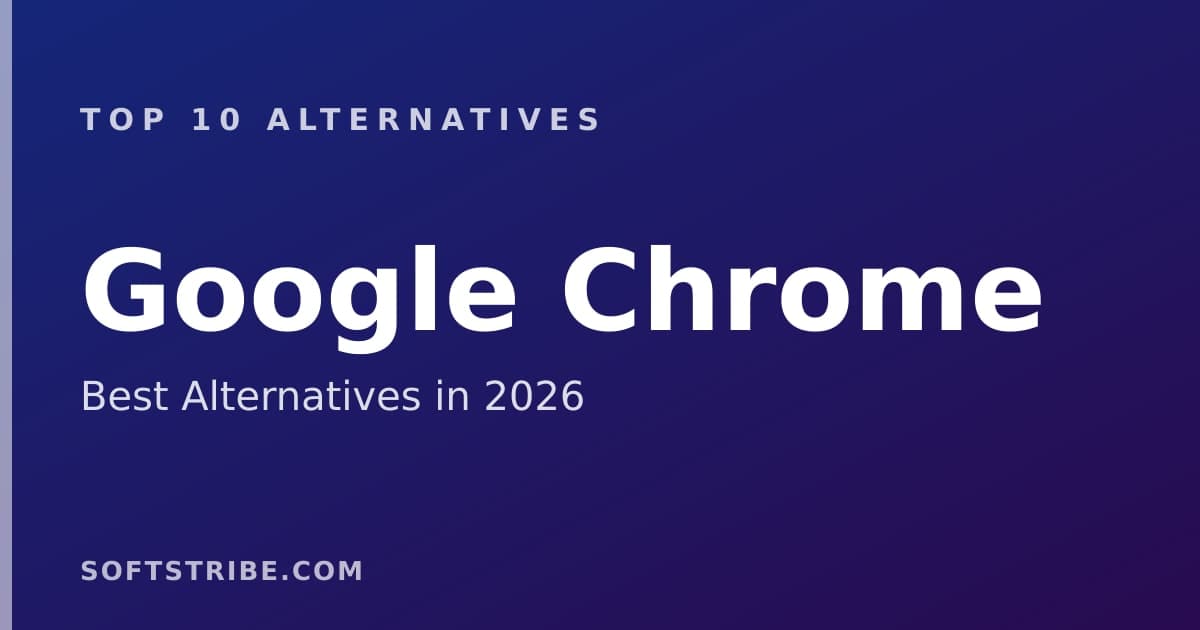 Top 10+ Alternatives for Google Chrome in 2026