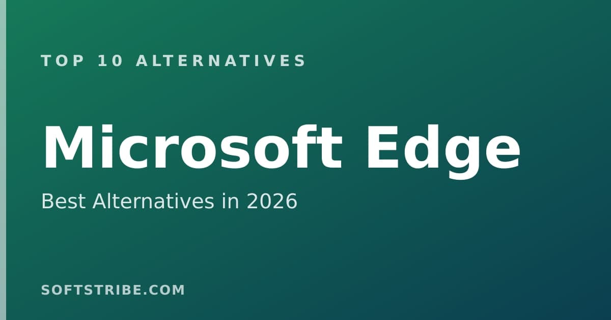 Top 10+ Alternatives for Microsoft Edge in 2026