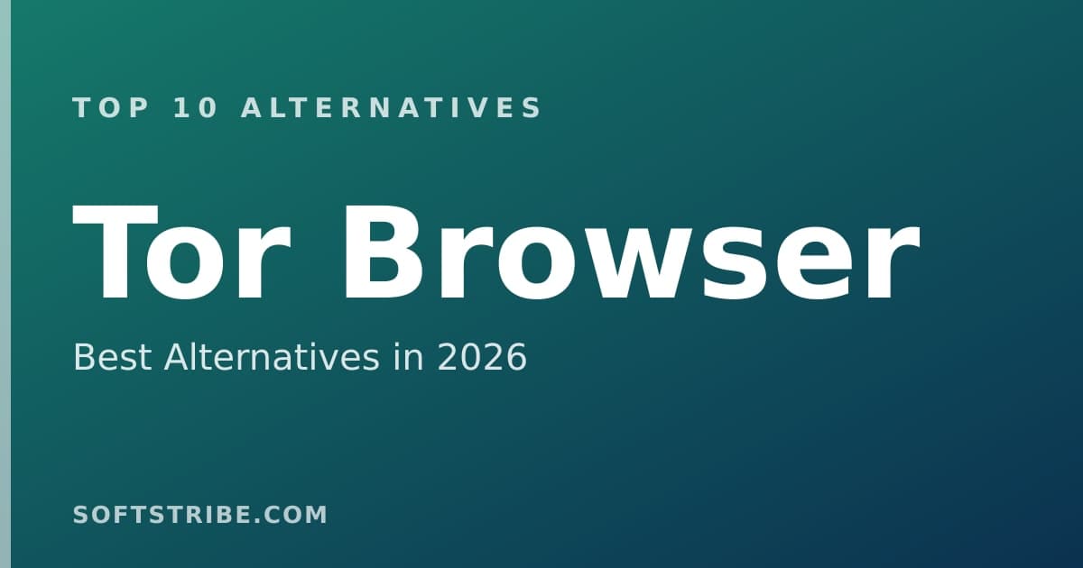 Top 10+ Alternatives for Tor Browser in 2026