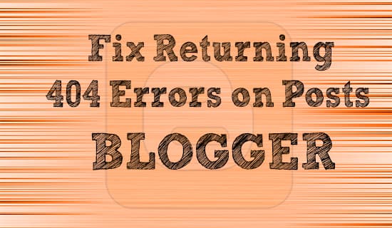 How to Fix Returning 404 Errors on Posts in Blogger