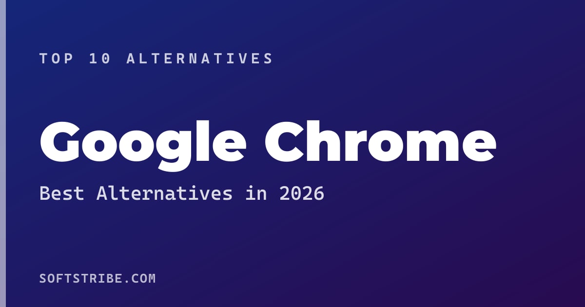 Top 10+ Alternatives for Google Chrome in 2026