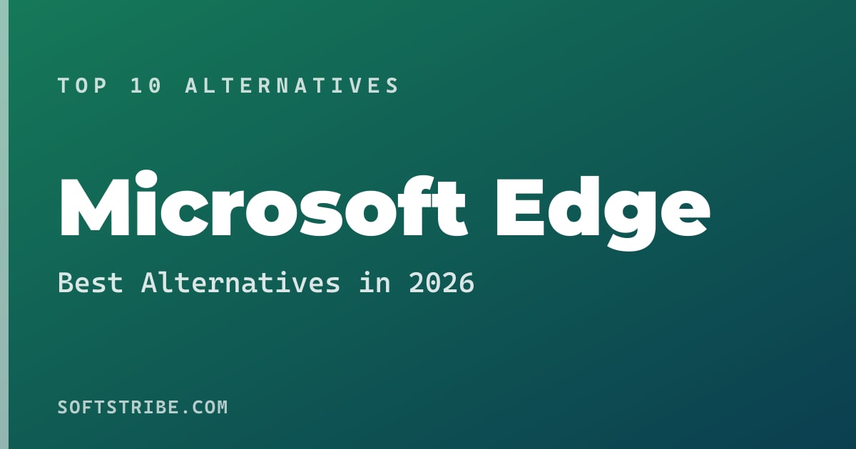 Top 10+ Alternatives for Microsoft Edge in 2026