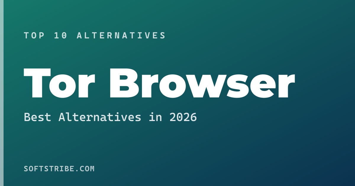 Top 10+ Alternatives for Tor Browser in 2026