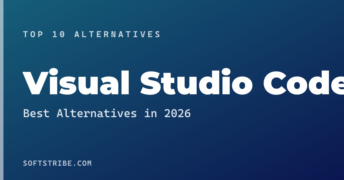 Top 10+ Alternatives for Visual Studio Code in 2026