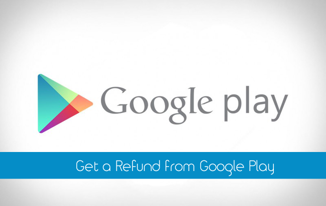 Get a Refund from Google Play