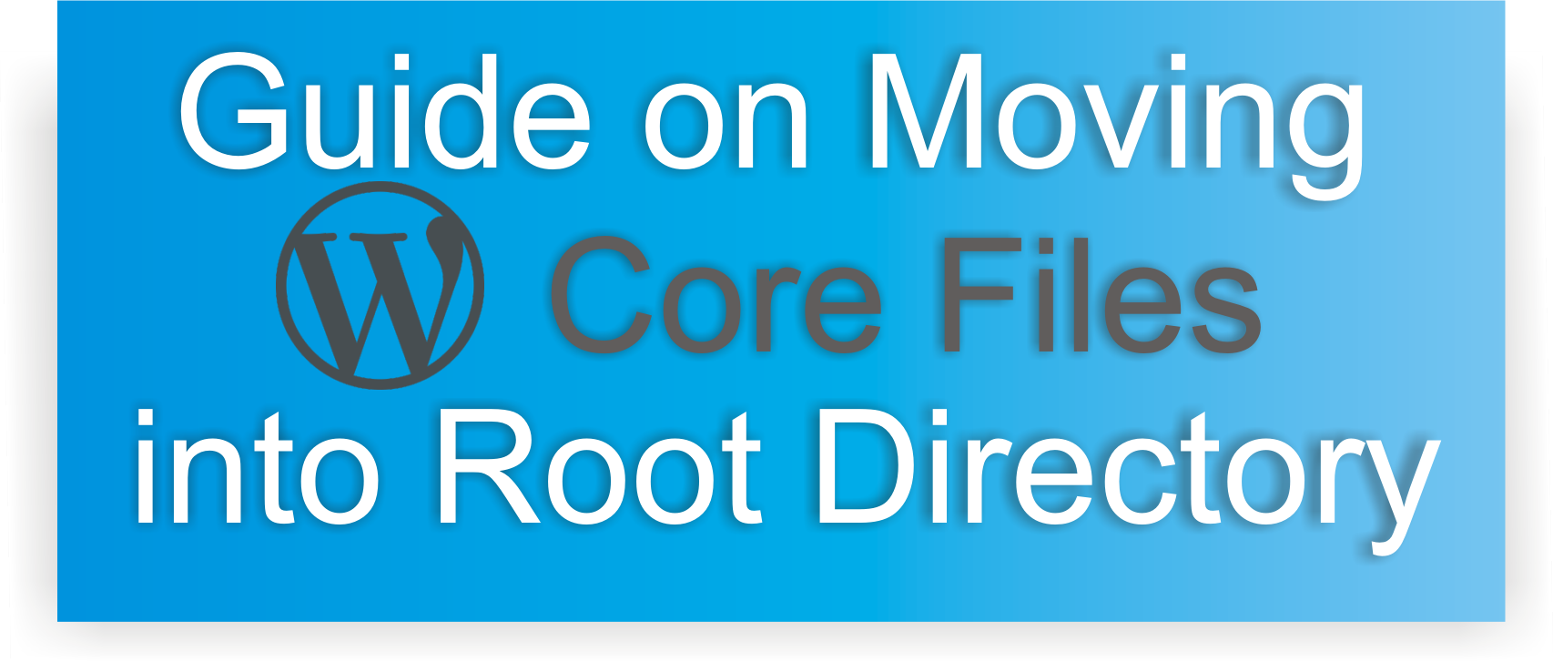 A Complete Guide on Moving the WordPress Core files into Root Directory