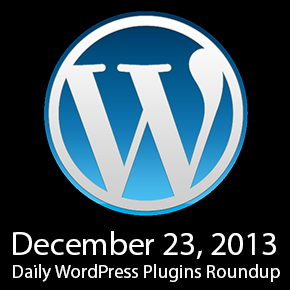 Daily WordPress Plugins Roundup December 23, 2013